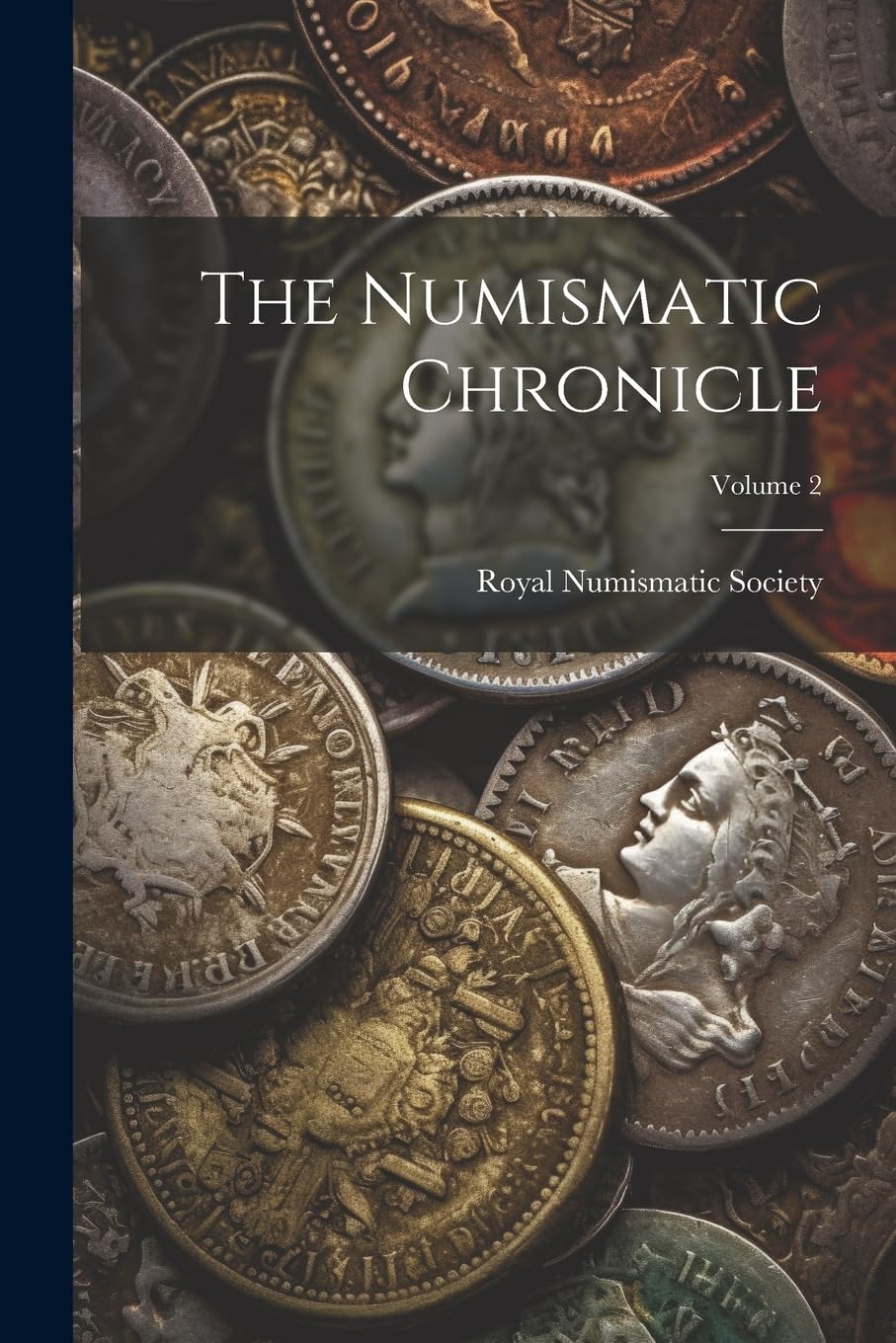 The Numismatic Chronicle; Volume 2 Hobbies & Crafts