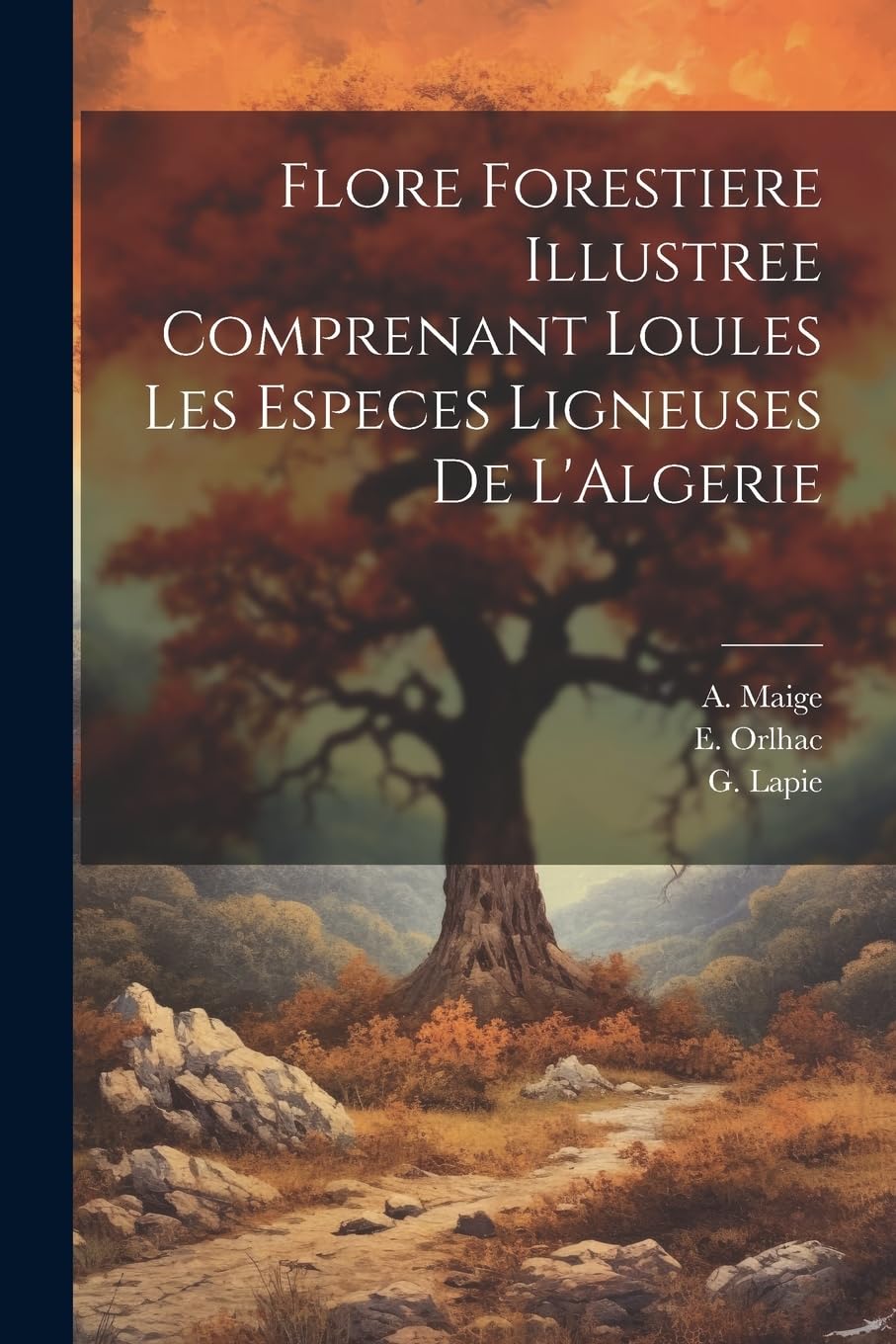 Flore Forestiere Illustree Comprenant Loules les Especes Ligneuses De L'Algerie Mathematics