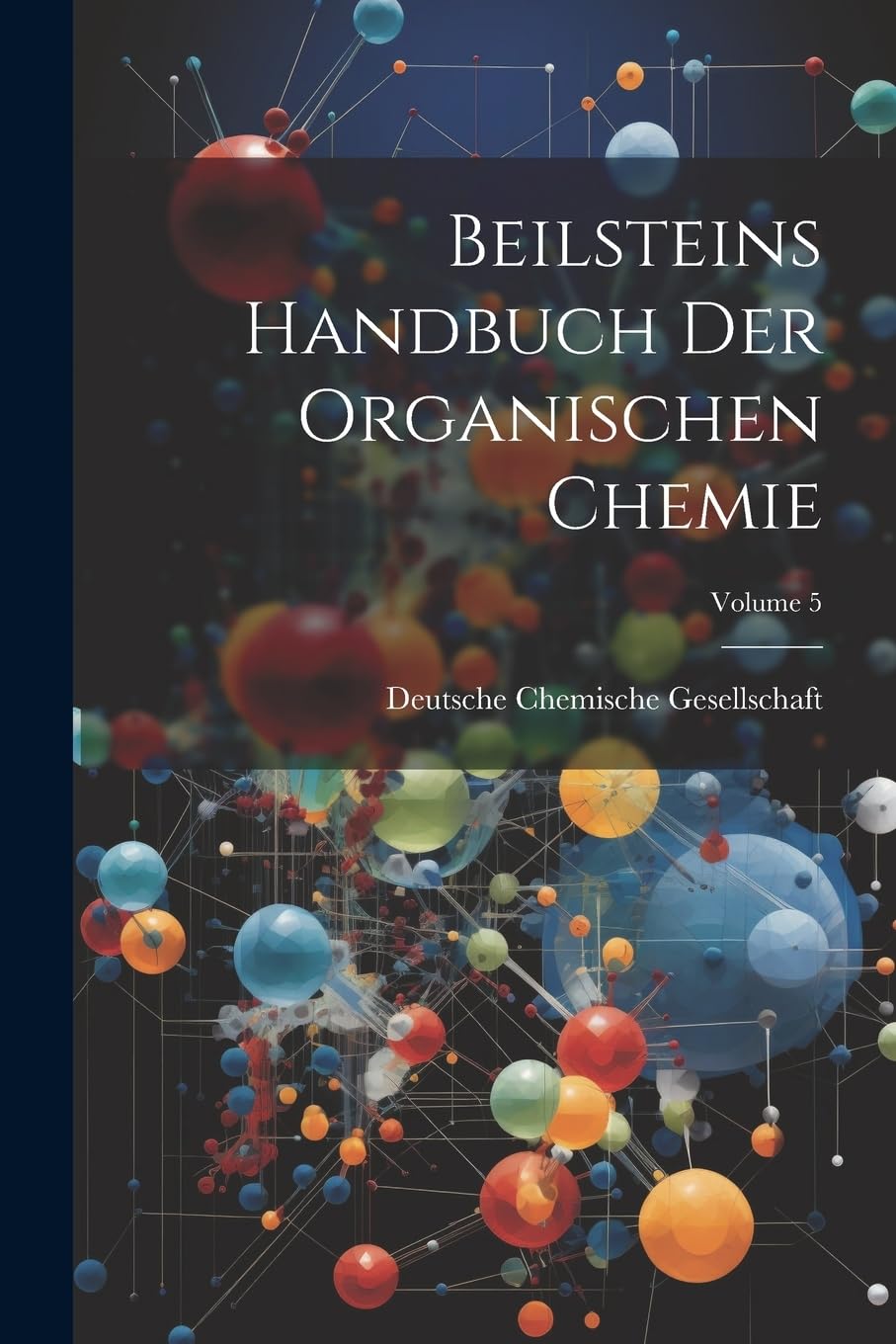 Beilsteins Handbuch Der Organischen Chemie; Volume 5 Computer Science