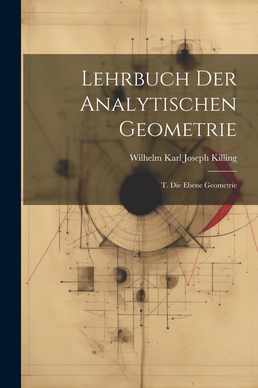 Lehrbuch Der Analytischen Geometrie: T. Die Ebene Geometrie Mathematics