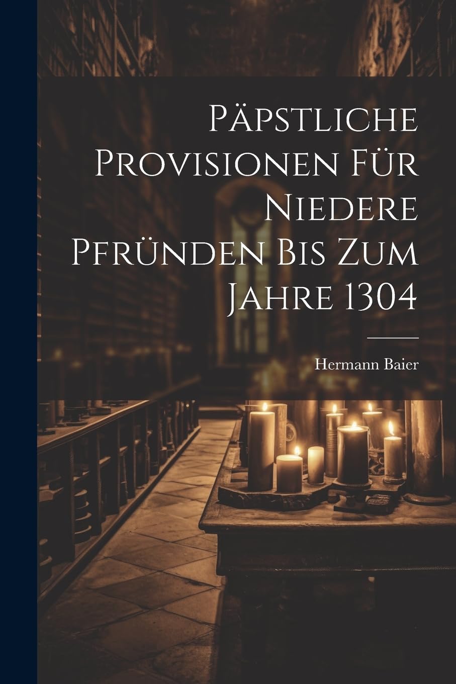 Päpstliche Provisionen Für Niedere Pfründen Bis Zum Jahre 1304 Religion & Esotericism