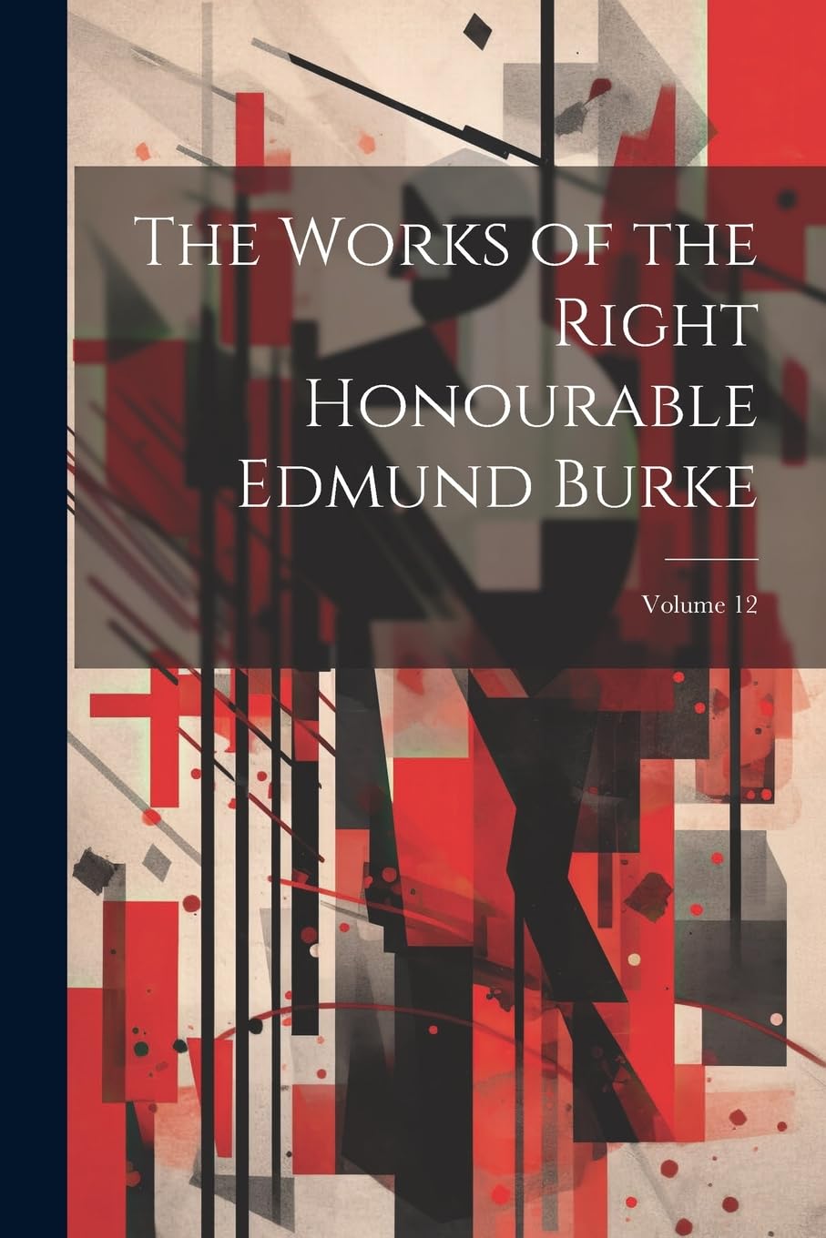 The Works of the Right Honourable Edmund Burke; Volume 12 Philosophy