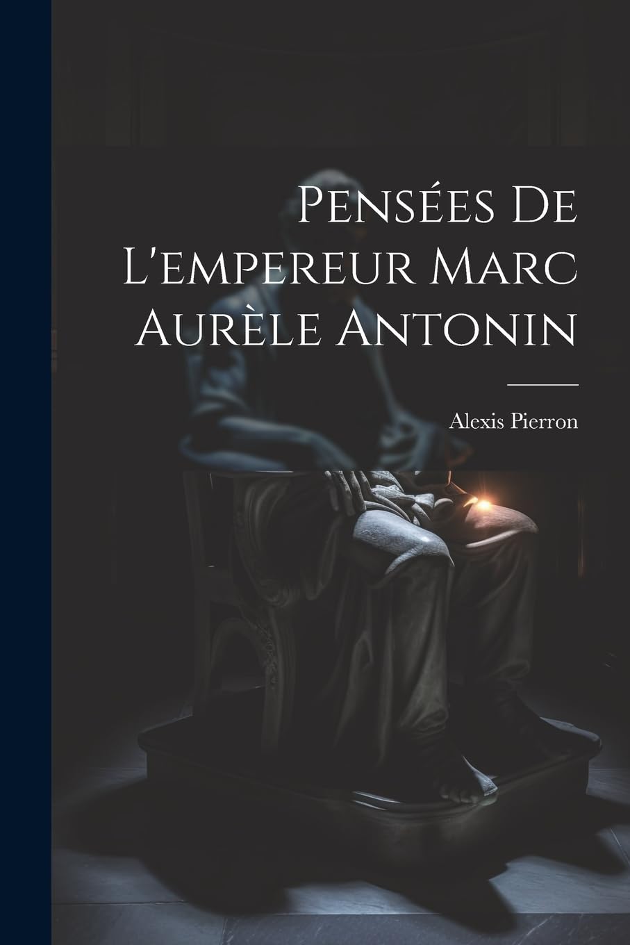 Pensées De L'empereur Marc Aurèle Antonin Philosophy
