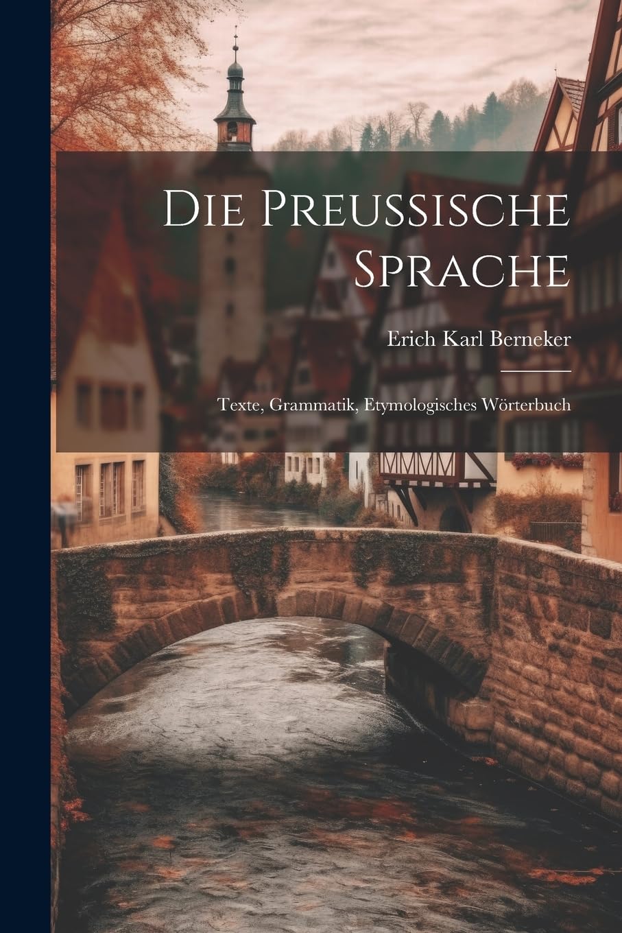 Die Preussische Sprache: Texte, Grammatik, Etymologisches Wörterbuch book