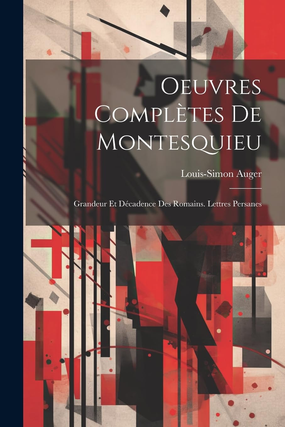Oeuvres Complètes De Montesquieu: Grandeur Et Décadence Des Romains. Lettres Persanes book
