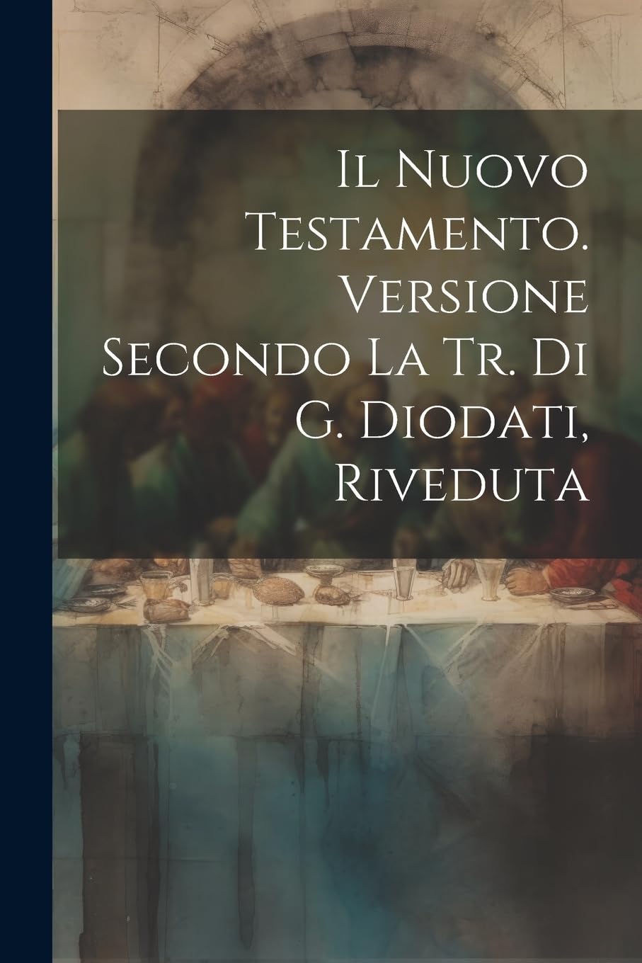 Il Nuovo Testamento. Versione Secondo La Tr. Di G. Diodati, Riveduta Politics & History