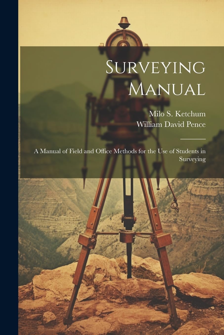 Surveying Manual; a Manual of Field and Office Methods for the use of Students in Surveying Business & Technology
