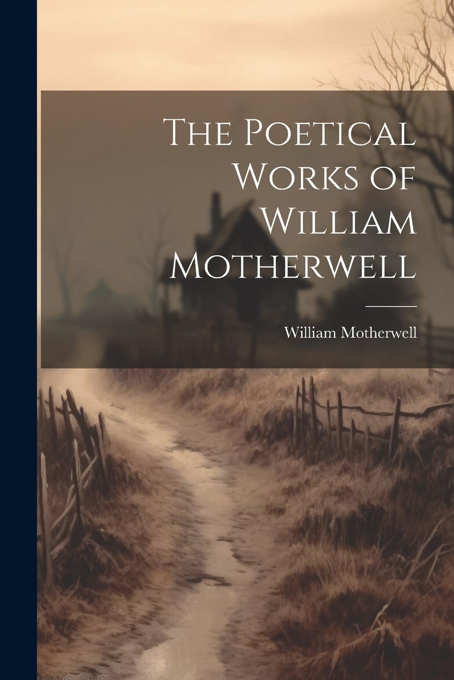 The Poetical Works of William Motherwell Poetry
