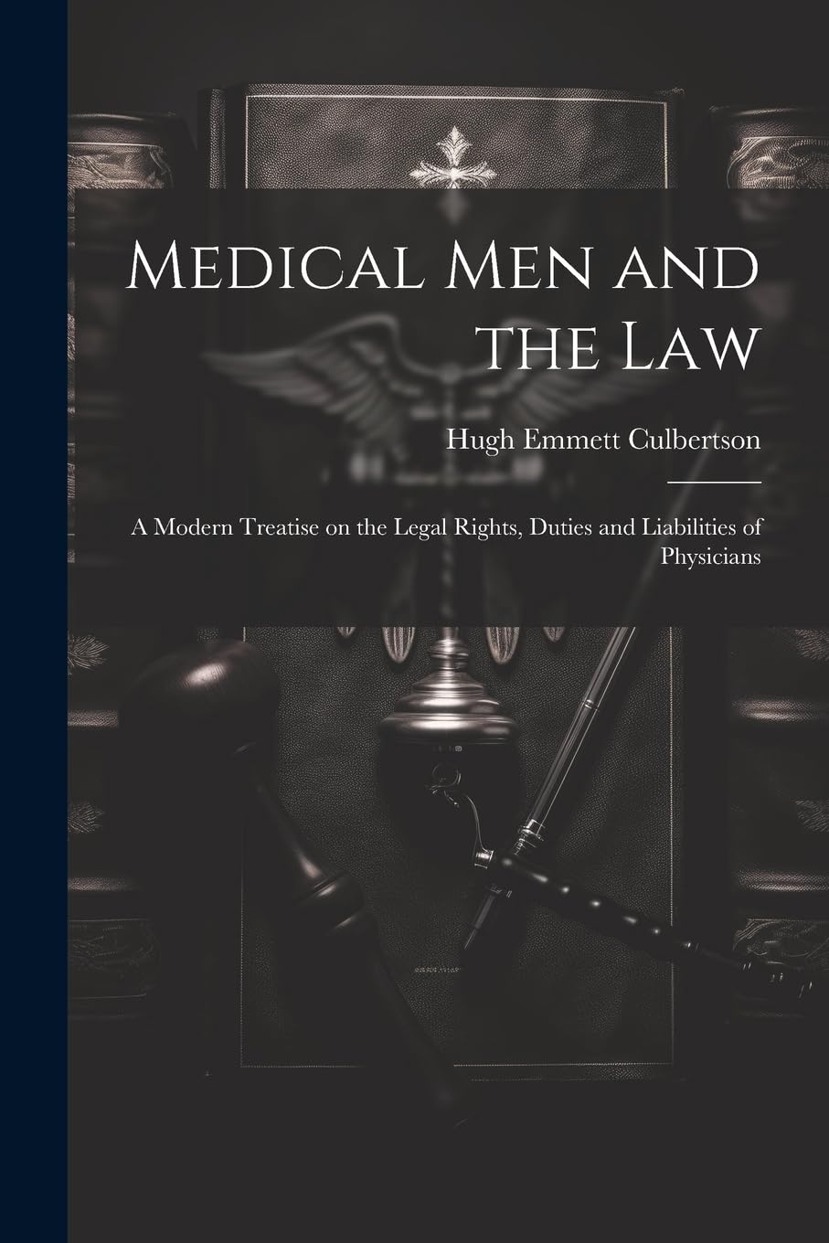 Medical Men and the Law: A Modern Treatise on the Legal Rights, Duties and Liabilities of Physicians Law