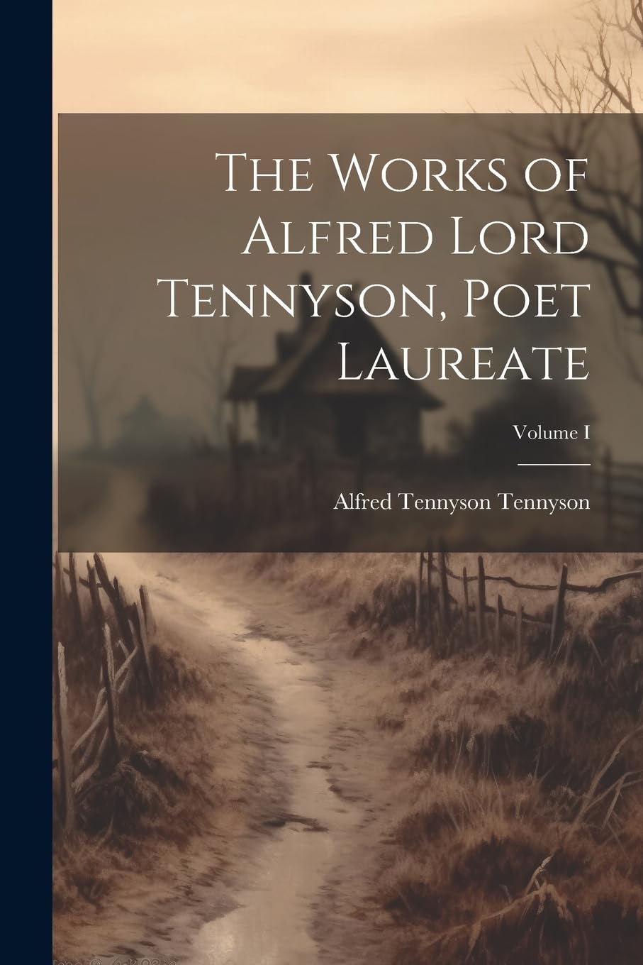 The Works of Alfred Lord Tennyson, Poet Laureate; Volume I book