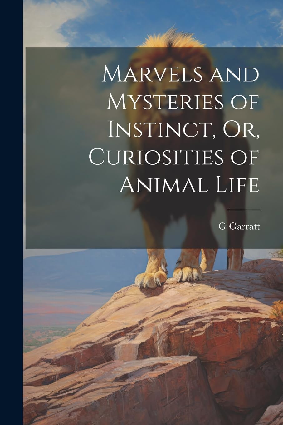 Marvels and Mysteries of Instinct, Or, Curiosities of Animal Life Mathematics