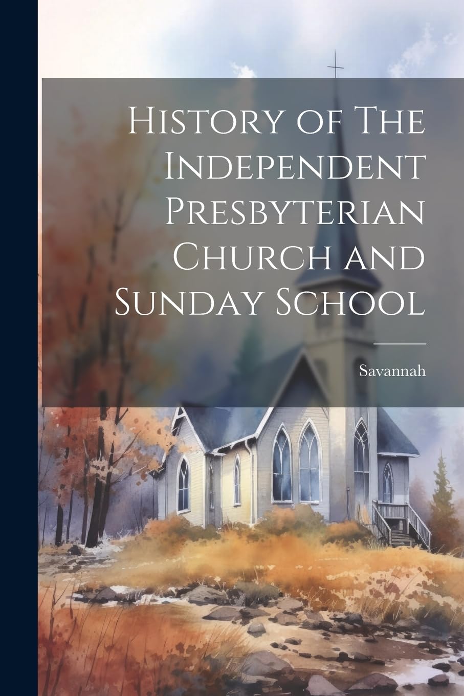 History of The Independent Presbyterian Church and Sunday School Politics & History