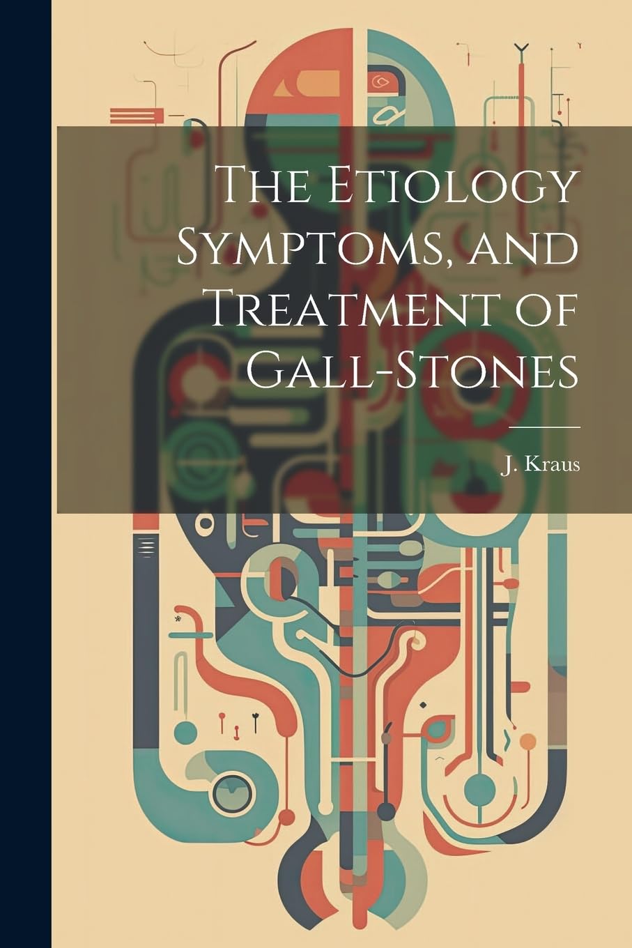 The Etiology Symptoms, and Treatment of Gall-Stones Medicine