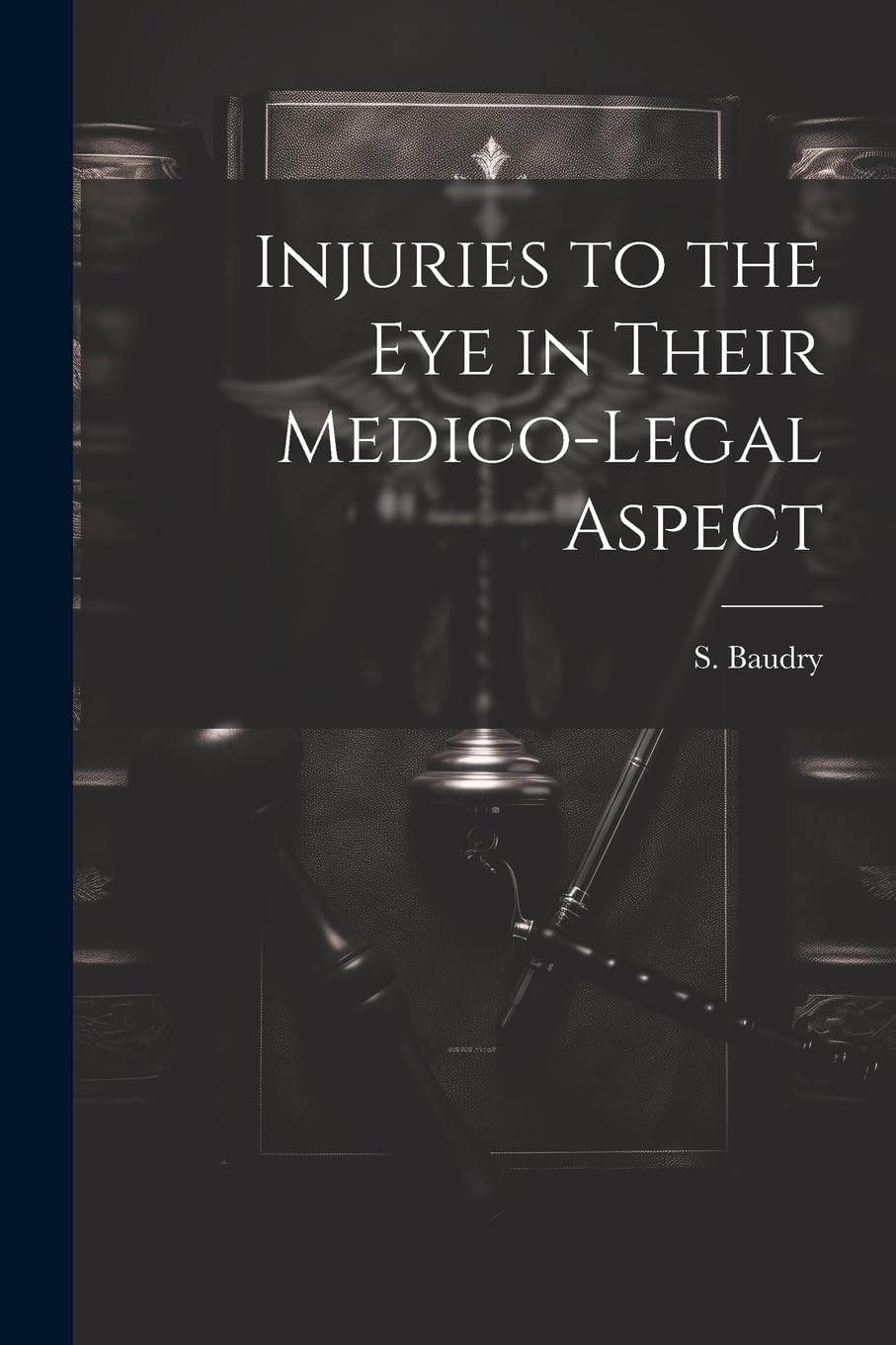 Injuries to the Eye in Their Medico-Legal Aspect Law