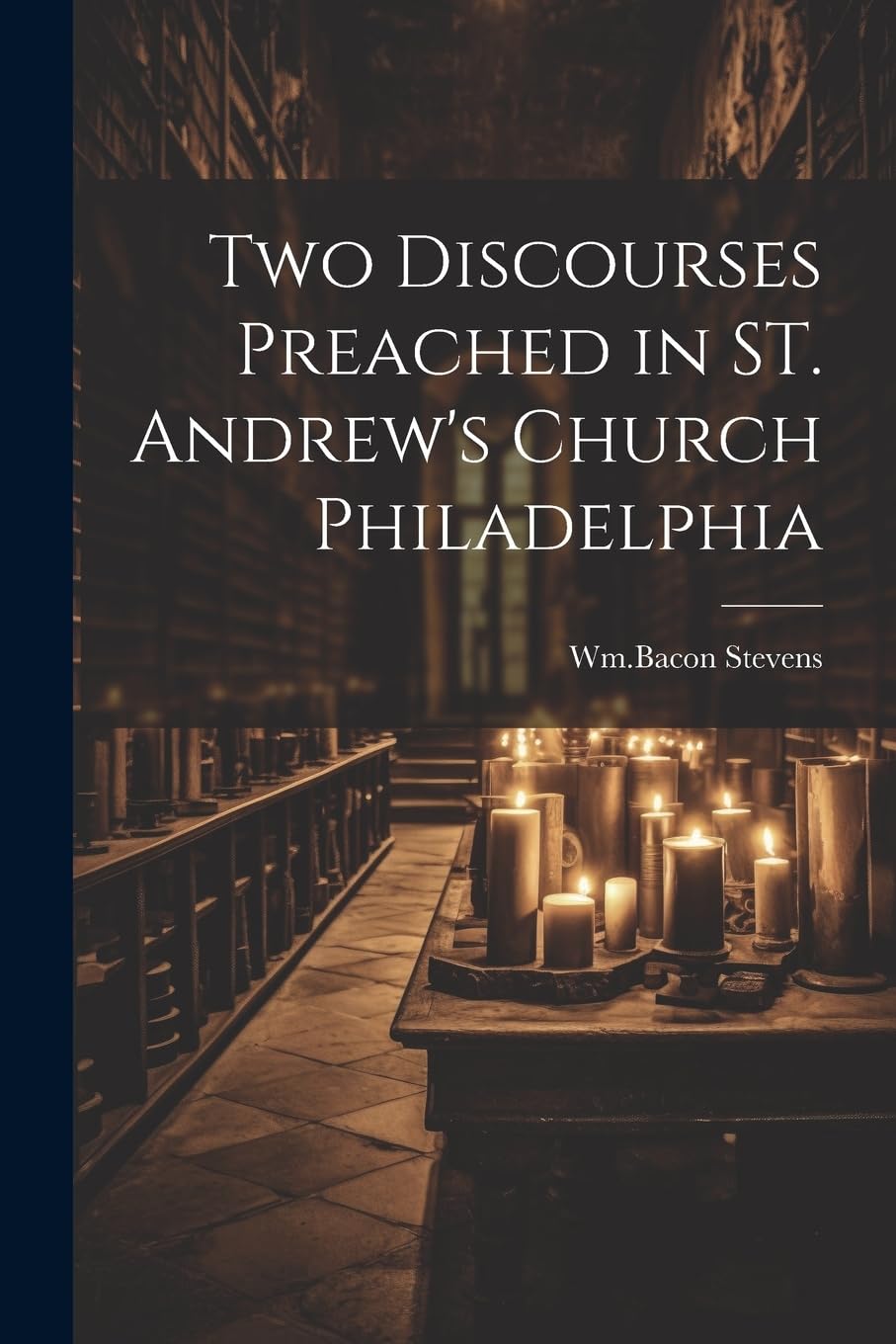 Two Discourses Preached in ST. Andrew's Church Philadelphia Politics & History