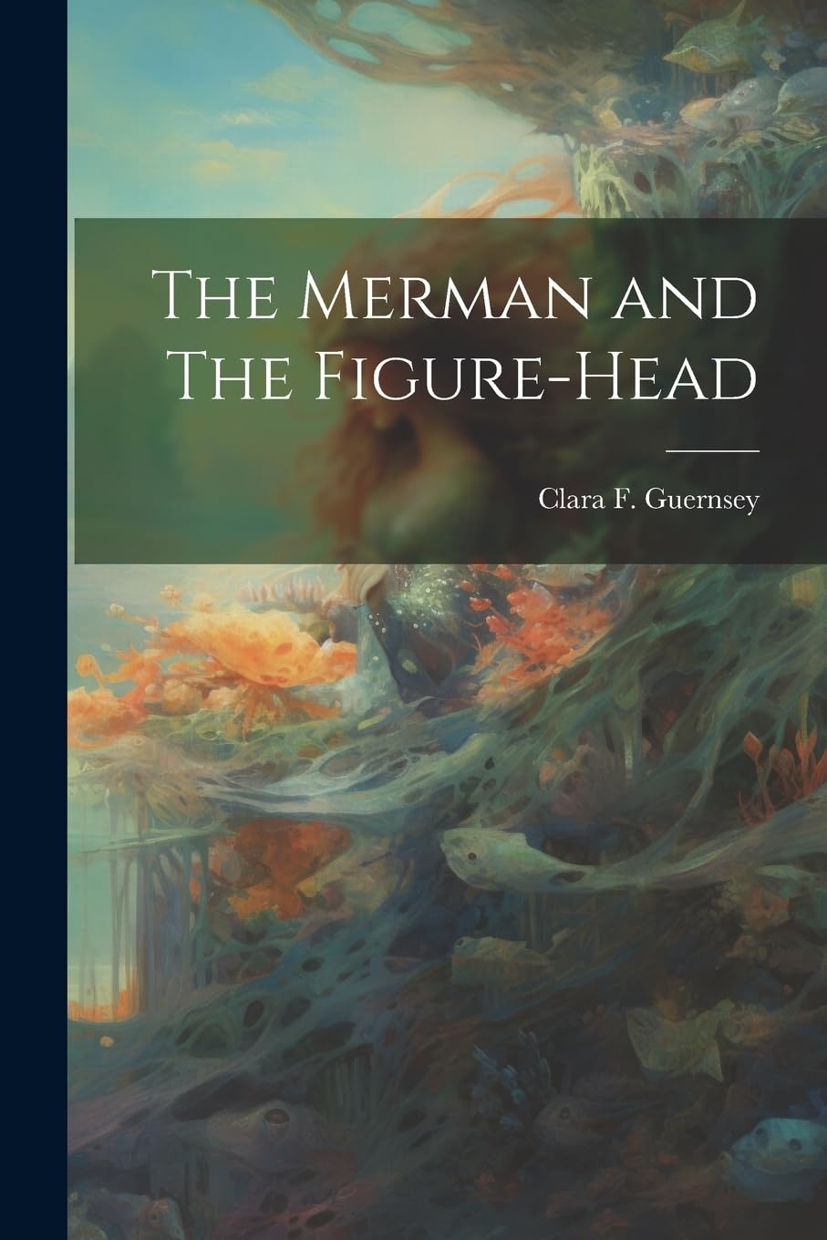 The Merman and The Figure-head Romantic Fantasy