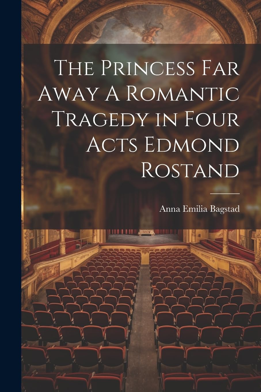 The Princess Far Away A Romantic Tragedy in Four Acts Edmond Rostand Drama