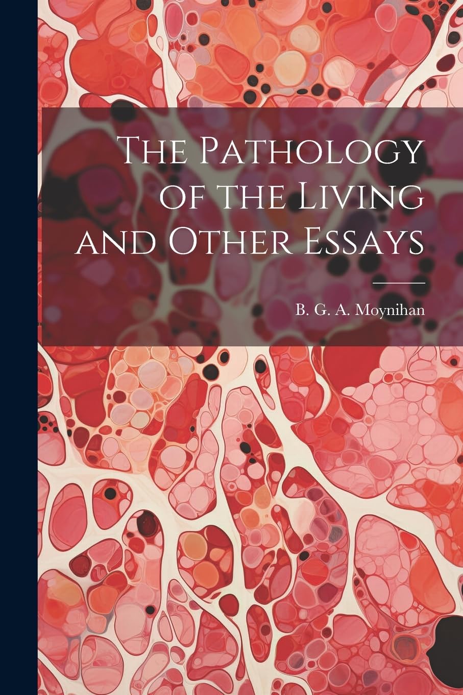 The Pathology of the Living and Other Essays Medicine