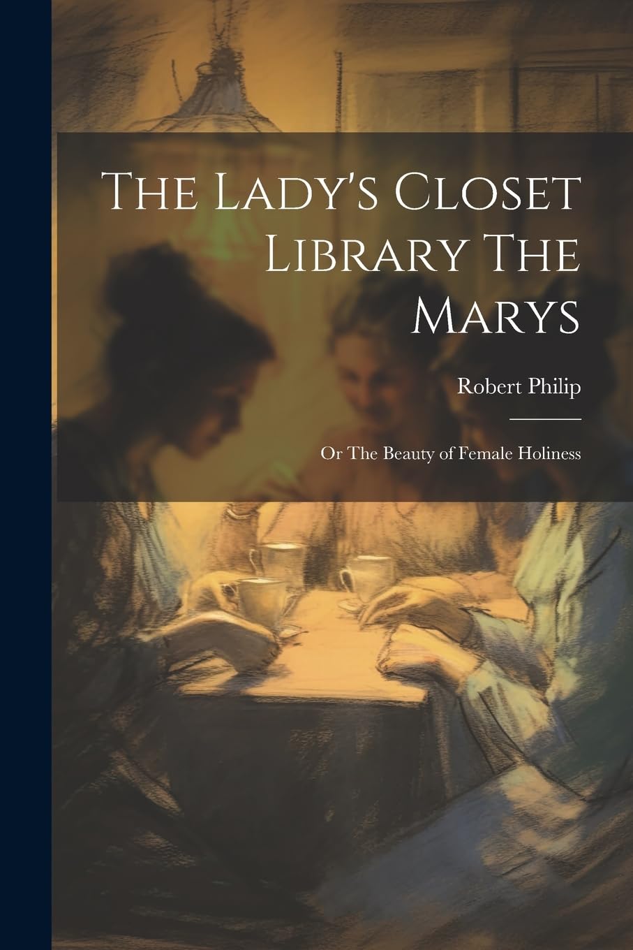The Lady's Closet Library The Marys: Or The Beauty of Female Holiness Books