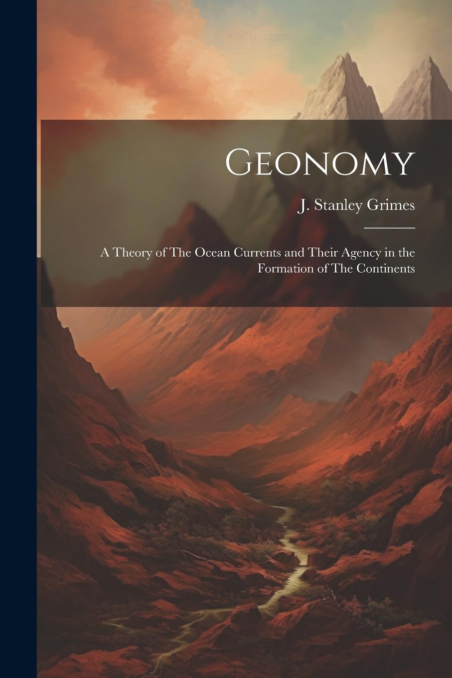 Geonomy: A Theory of The Ocean Currents and Their Agency in the Formation of The Continents Books