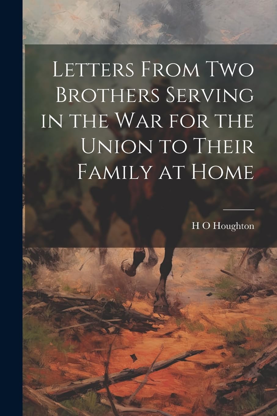 Letters From Two Brothers Serving in the War for the Union to Their Family at Home Politics & History