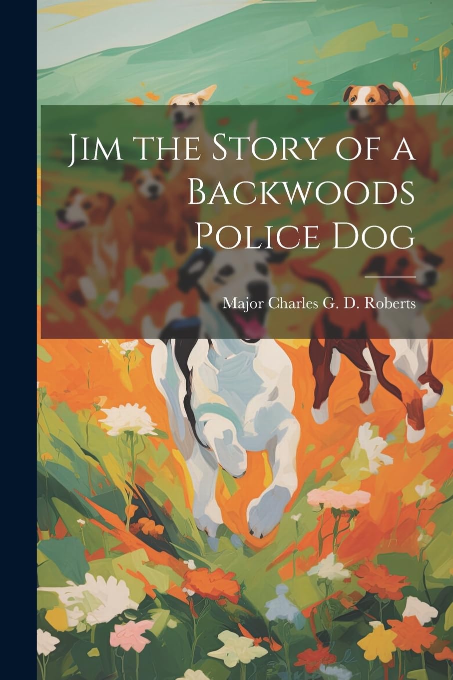 Jim the Story of a Backwoods Police Dog Novels & Short Stories