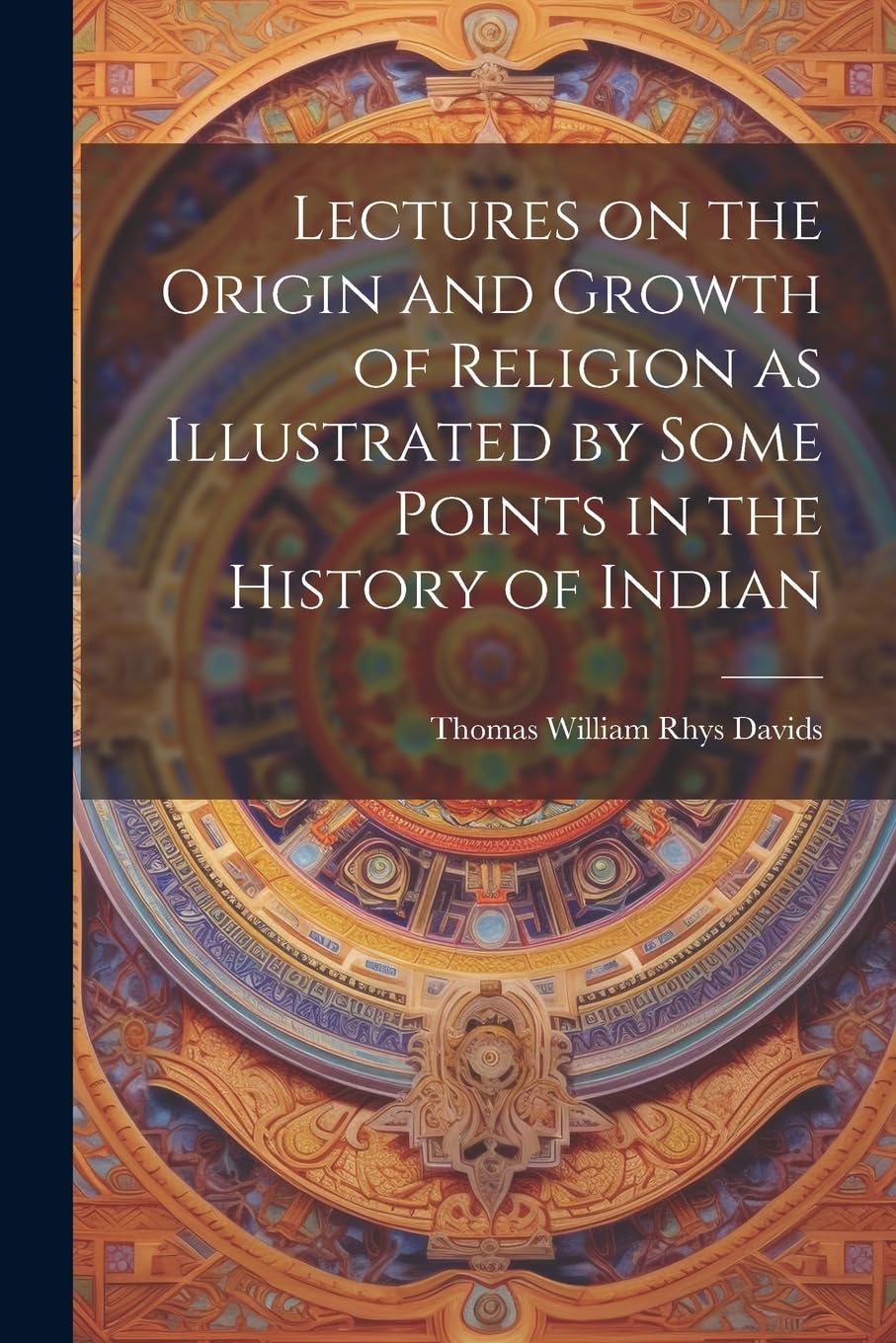 Lectures on the Origin and Growth of Religion as Illustrated by Some Points in the History of Indian book