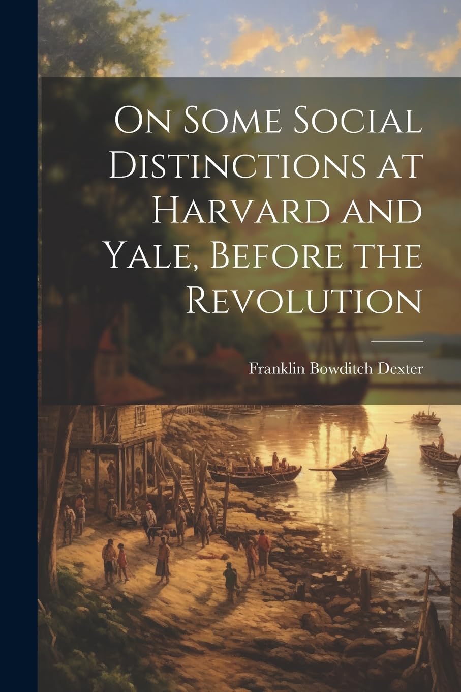 On Some Social Distinctions at Harvard and Yale, Before the Revolution Politics & History