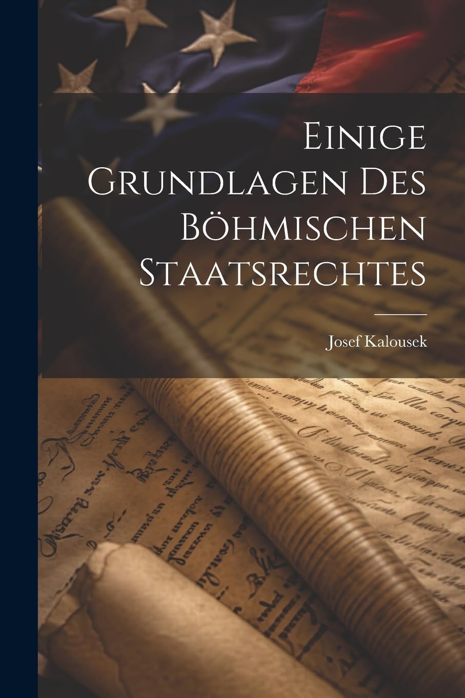 Einige Grundlagen des Böhmischen Staatsrechtes book