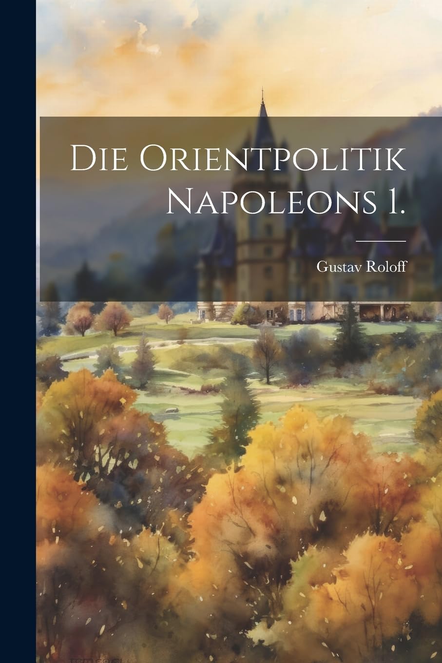 Die Orientpolitik Napoleons 1. Politics & History