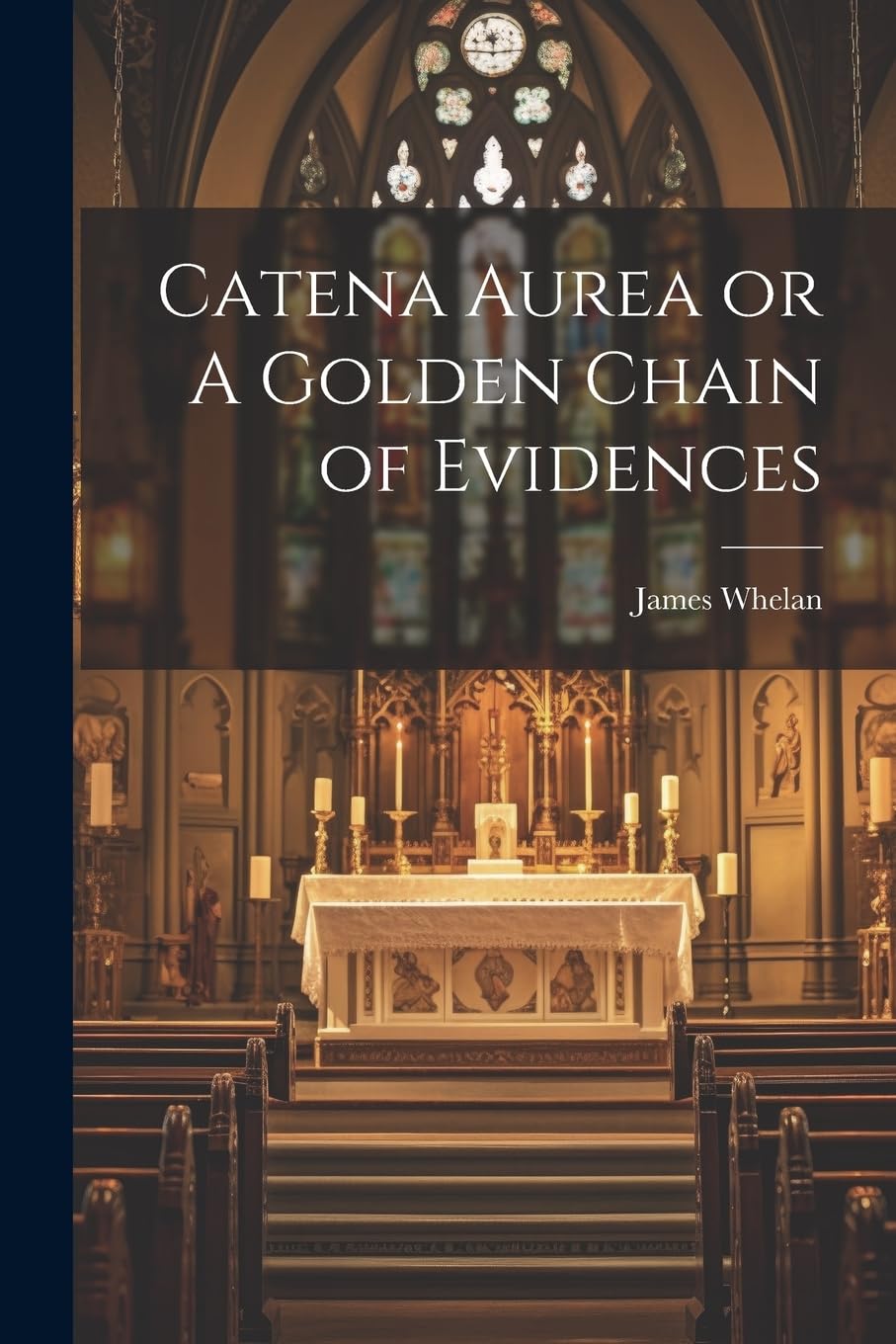 Catena Aurea or A Golden Chain of Evidences book