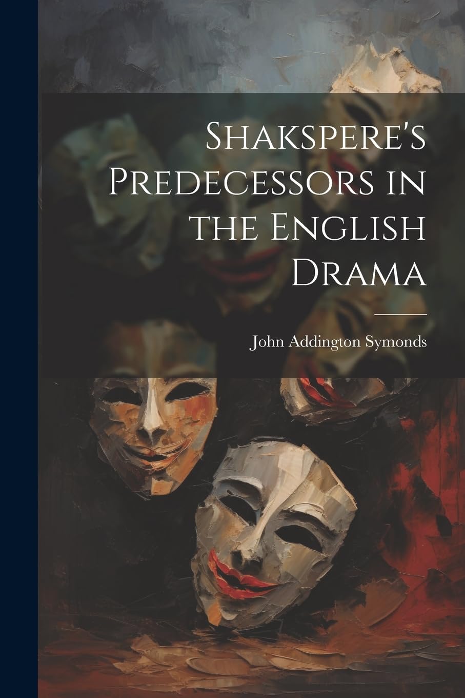 Shakspere's Predecessors in the English Drama book