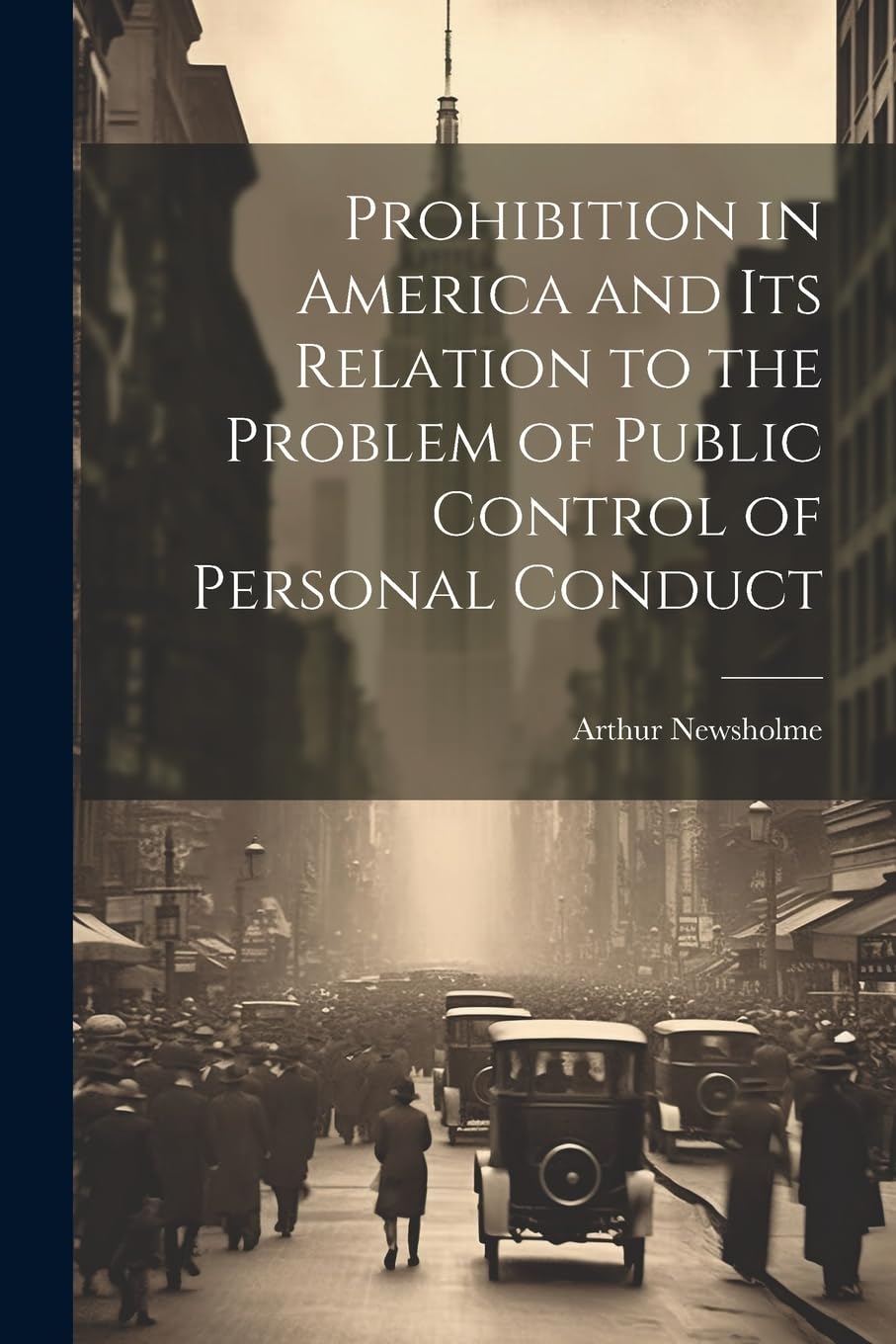Prohibition in America and its Relation to the Problem of Public Control of Personal Conduct Politics & History