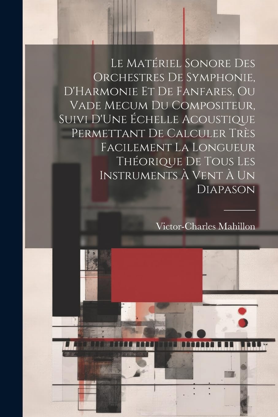 Le Matériel Sonore Des Orchestres De Symphonie, D'Harmonie Et De Fanfares, Ou Vade Mecum Du Compositeur, Suivi D'Une Échelle Acoustique Permettant De ... De Tous Les Instruments À Vent À Un Diapason Arts & Music