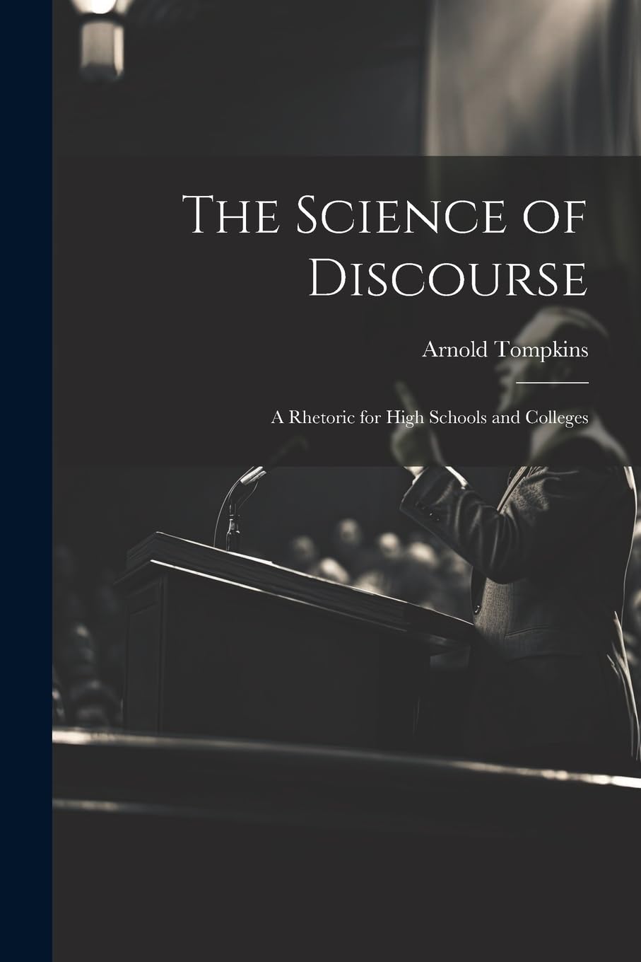 The Science of Discourse: A Rhetoric for High Schools and Colleges book
