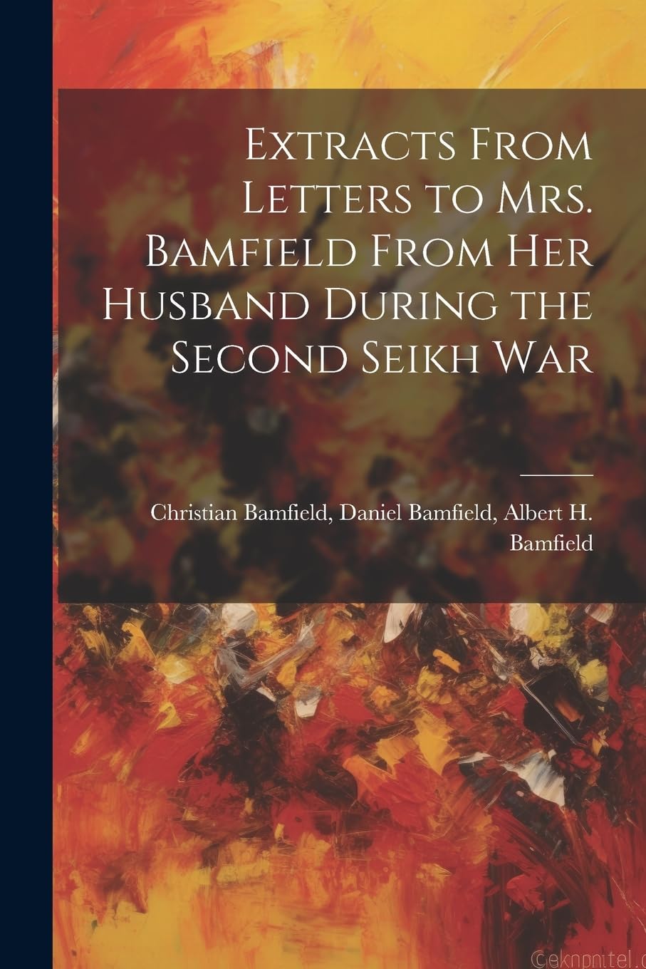 Extracts From Letters to Mrs. Bamfield From her Husband During the Second Seikh War Contemporary literature