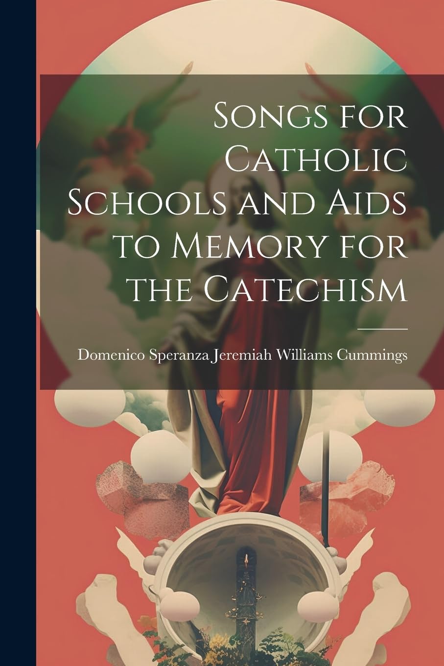 Songs for Catholic Schools and Aids to Memory for the Catechism Arts & Music