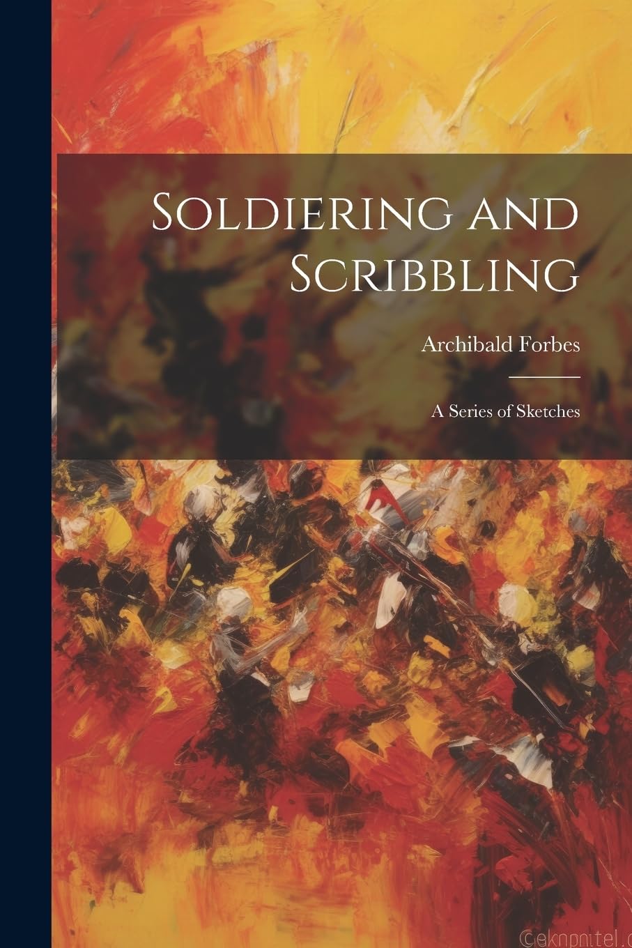 Soldiering and Scribbling: A Series of Sketches Politics & History