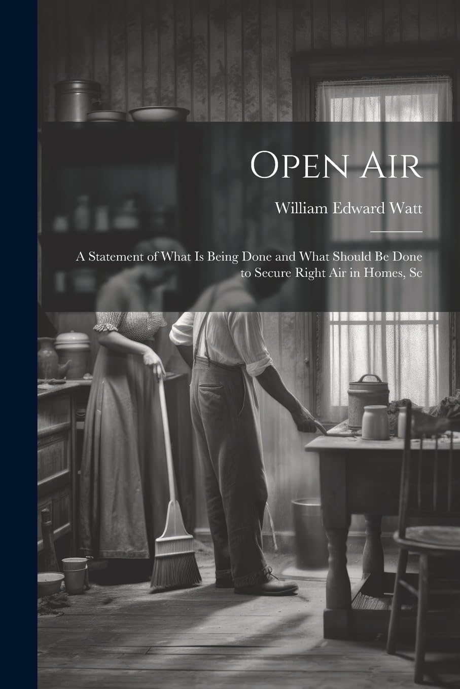 Open Air; a Statement of What is Being Done and What Should be Done to Secure Right Air in Homes, Sc Contemporary literature