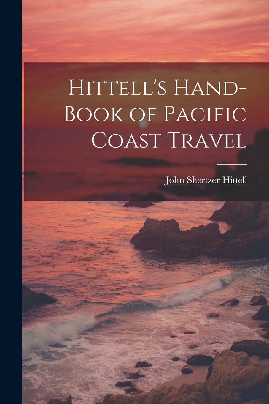 Hittell's Hand-book of Pacific Coast Travel Leisure, Home & Garden