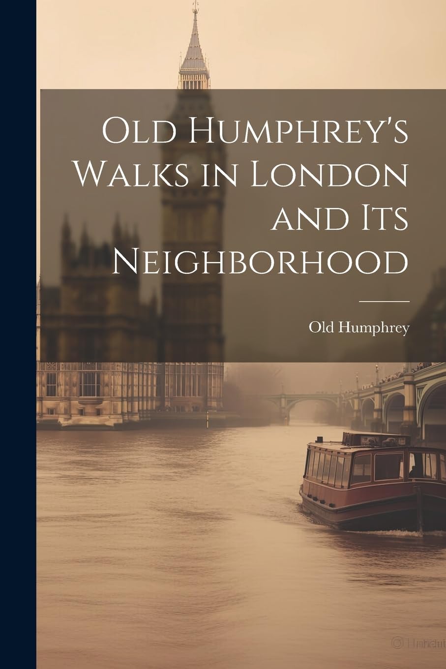 Old Humphrey's Walks in London and Its Neighborhood Leisure, Home & Garden
