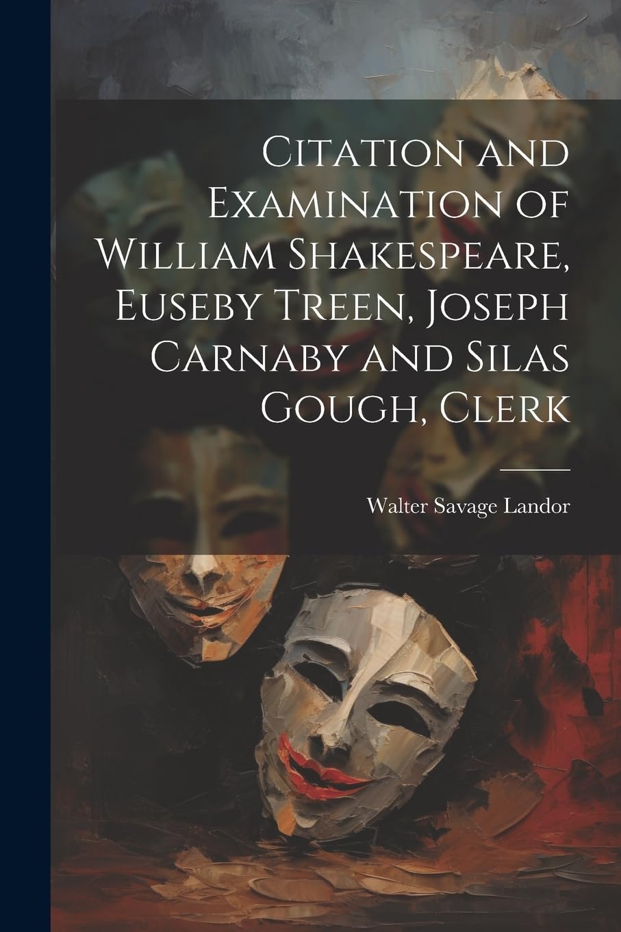 Citation and Examination of William Shakespeare, Euseby Treen, Joseph Carnaby and Silas Gough, Clerk Drama