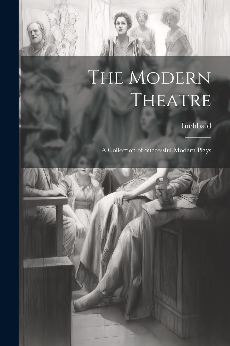 The Modern Theatre; A Collection of Successful Modern Plays Drama