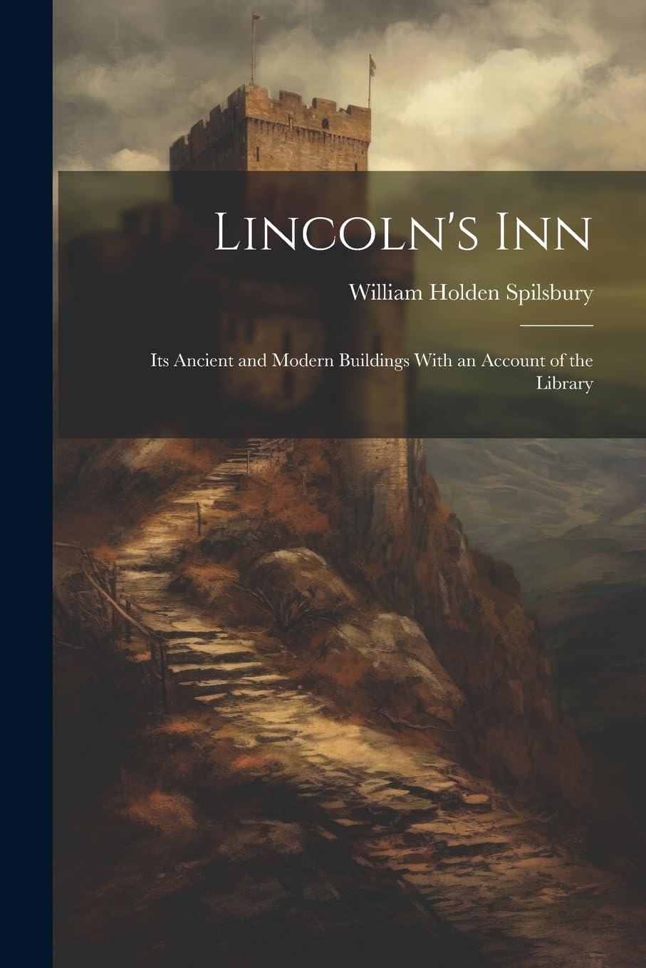 Lincoln's Inn; Its Ancient and Modern Buildings With an Account of the Library Memories