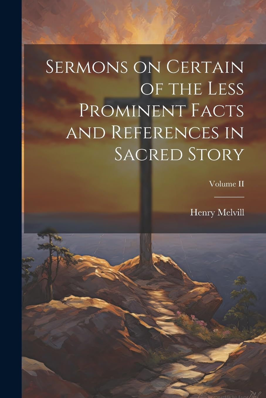 Sermons on Certain of the Less Prominent Facts and References in Sacred Story; Volume II Politics & History