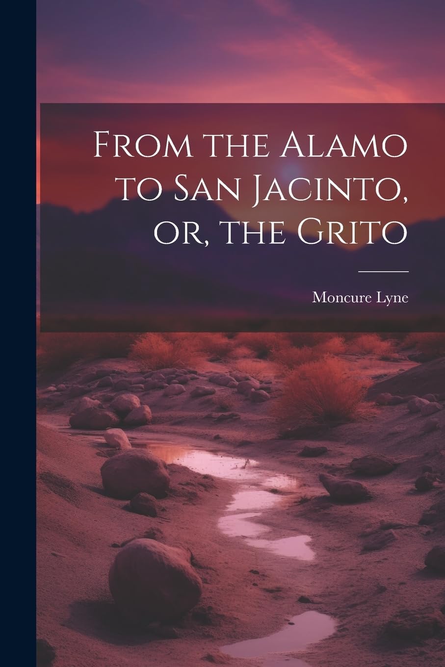 From the Alamo to San Jacinto, or, the Grito Politics & History