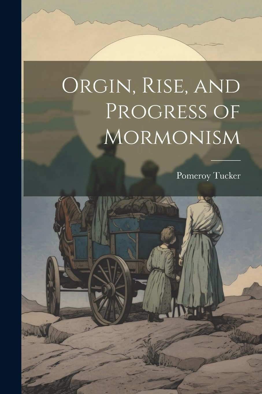 Orgin, Rise, and Progress of Mormonism Politics & History