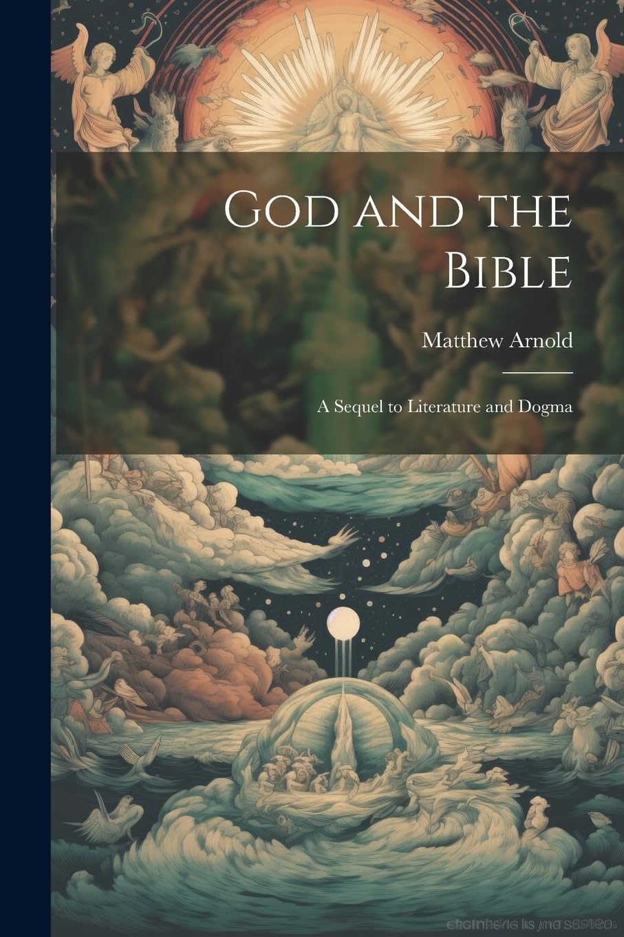 God and the Bible: A Sequel to Literature and Dogma Contemporary literature