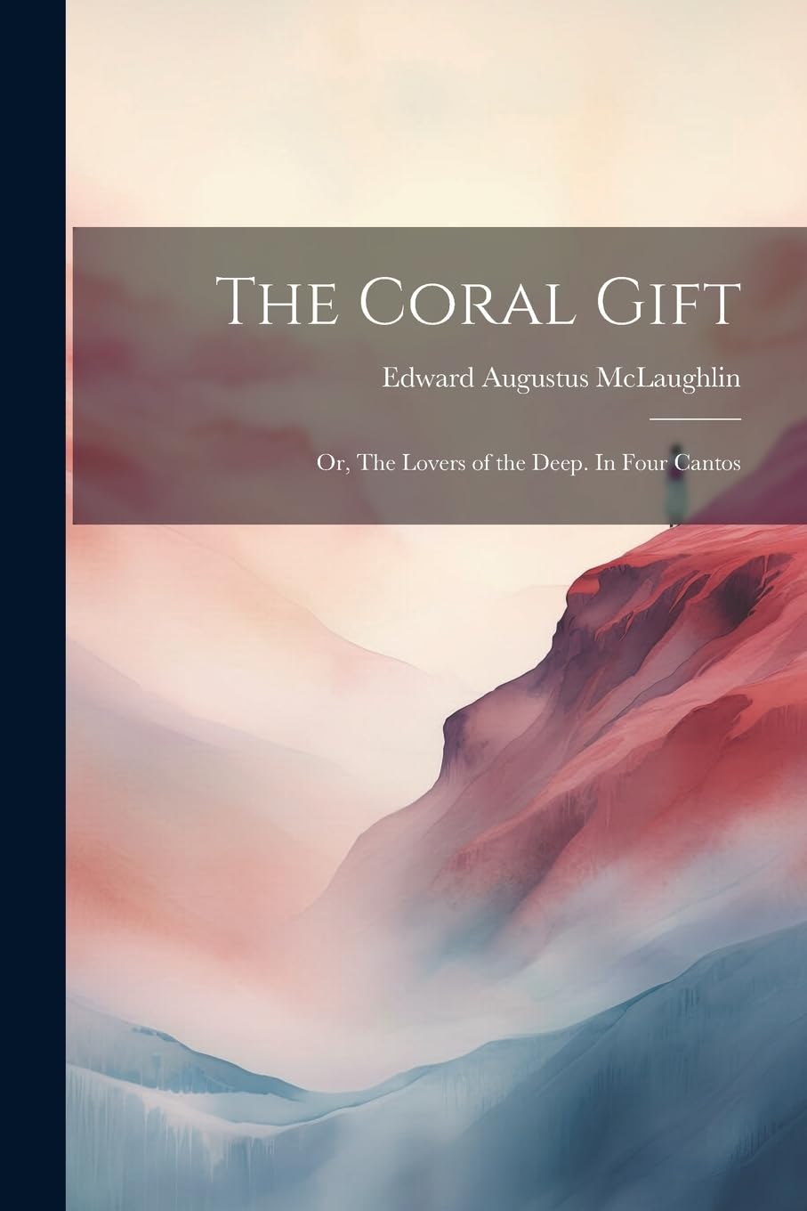 The Coral Gift: Or, The Lovers of the Deep. In Four Cantos Poetry