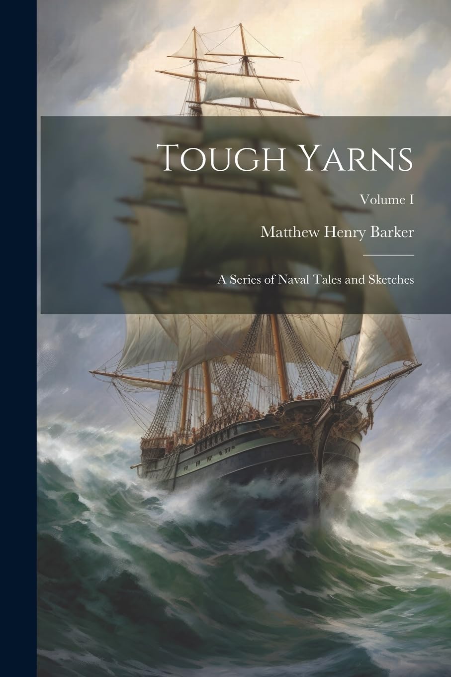 Tough Yarns: A Series of Naval Tales and Sketches; Volume I Action & Adventure